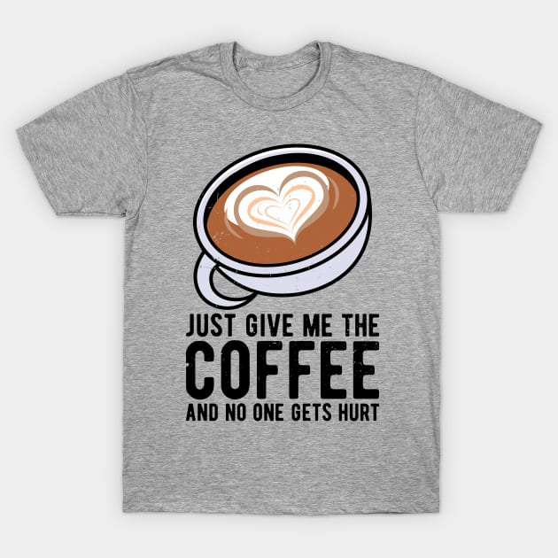 just give me the coffee and no one gets hurt T-Shirt by Gaming champion